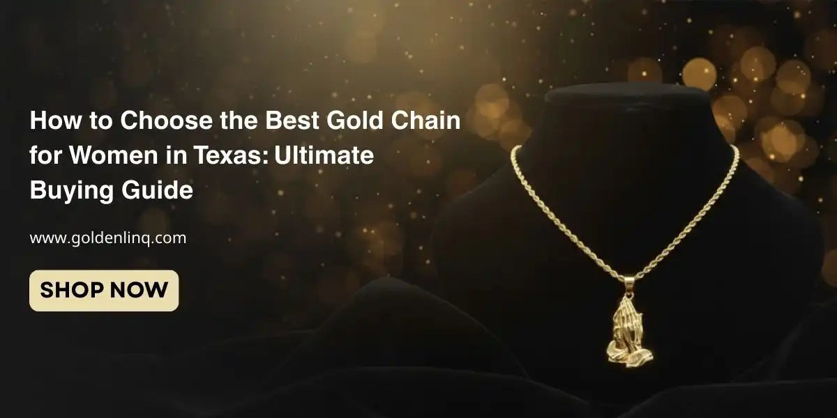 How to Choose the Best Gold Chain for Women in Texas: Ultimate Buying Guide